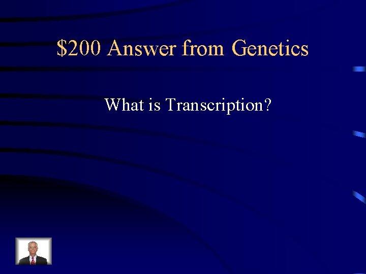 $200 Answer from Genetics What is Transcription? 