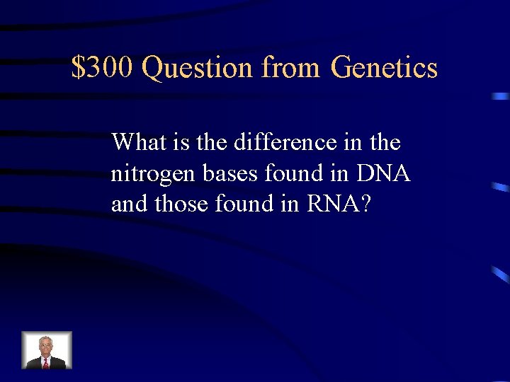 $300 Question from Genetics What is the difference in the nitrogen bases found in