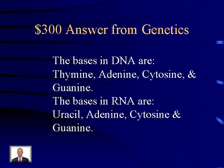 $300 Answer from Genetics The bases in DNA are: Thymine, Adenine, Cytosine, & Guanine.
