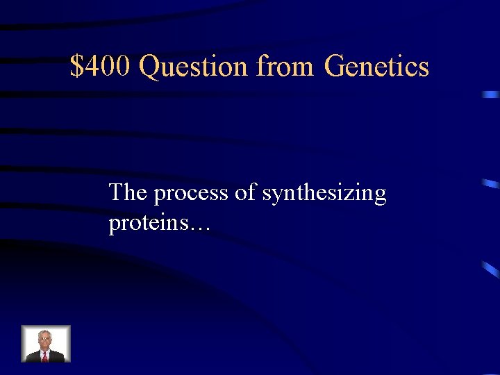 $400 Question from Genetics The process of synthesizing proteins… 