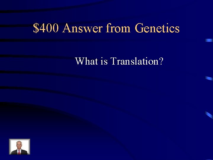 $400 Answer from Genetics What is Translation? 