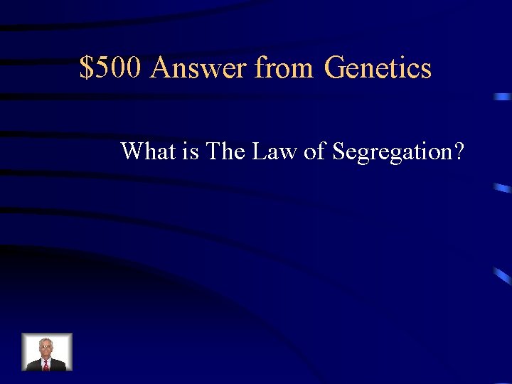 $500 Answer from Genetics What is The Law of Segregation? 