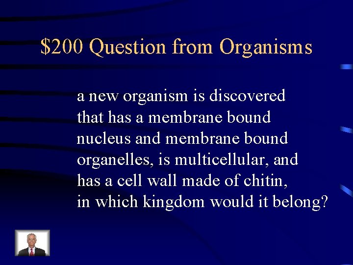 $200 Question from Organisms a new organism is discovered that has a membrane bound