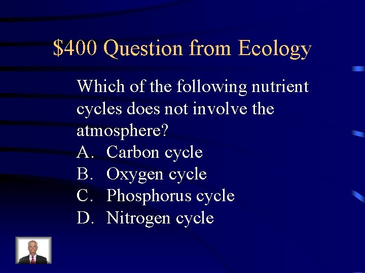 $400 Question from Ecology Which of the following nutrient cycles does not involve the