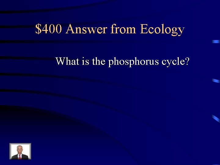 $400 Answer from Ecology What is the phosphorus cycle? 