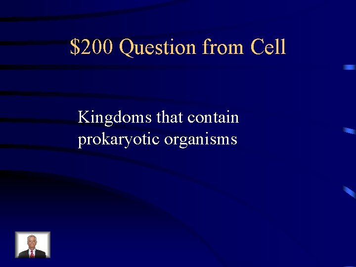 $200 Question from Cell Kingdoms that contain prokaryotic organisms 