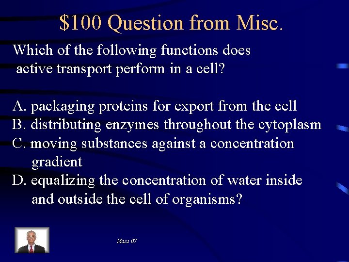 $100 Question from Misc. Which of the following functions does active transport perform in