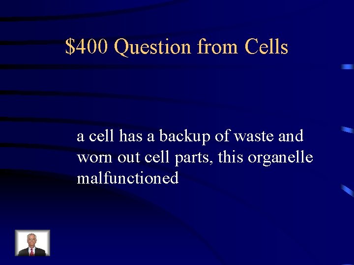 $400 Question from Cells a cell has a backup of waste and worn out