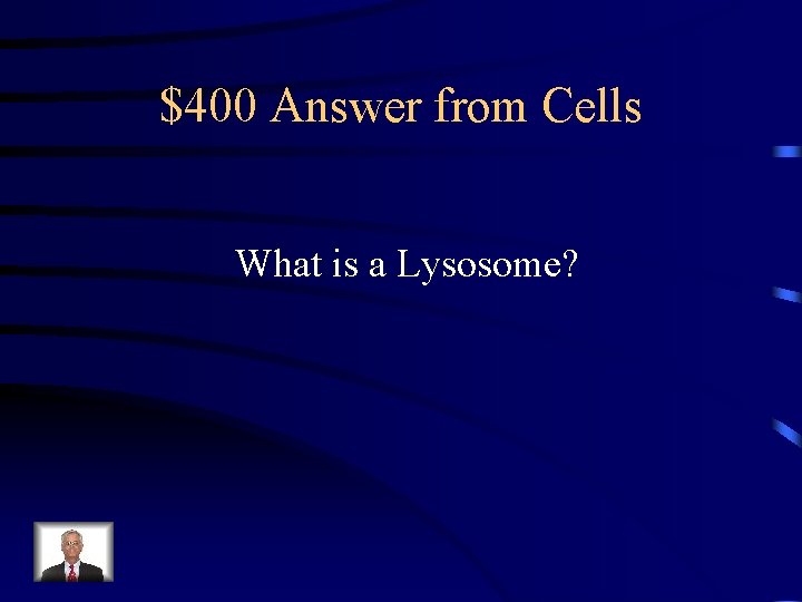 $400 Answer from Cells What is a Lysosome? 