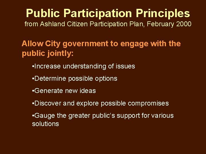 Public Participation Principles from Ashland Citizen Participation Plan, February 2000 Allow City government to