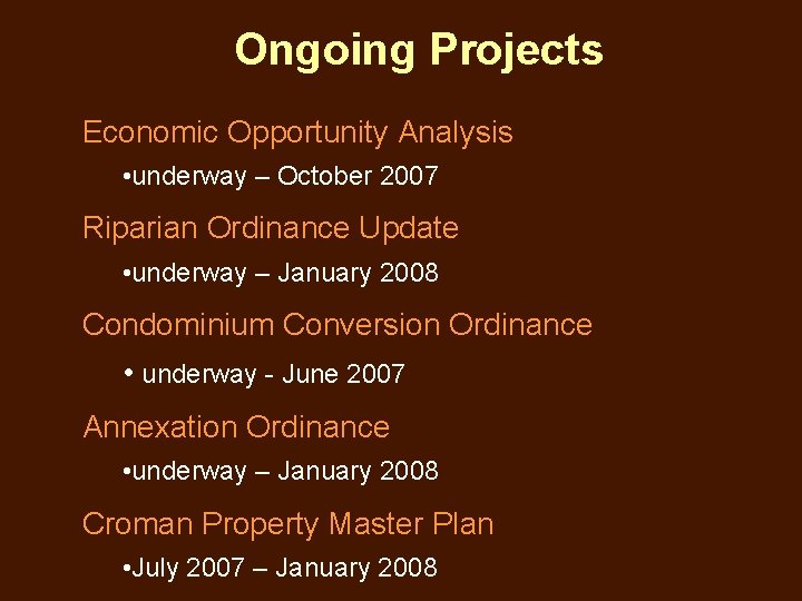 Ongoing Projects Economic Opportunity Analysis • underway – October 2007 Riparian Ordinance Update •