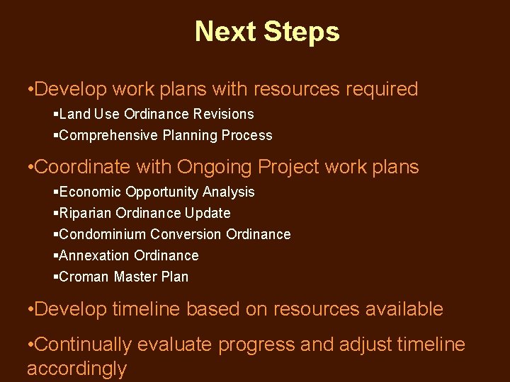 Next Steps • Develop work plans with resources required §Land Use Ordinance Revisions §Comprehensive