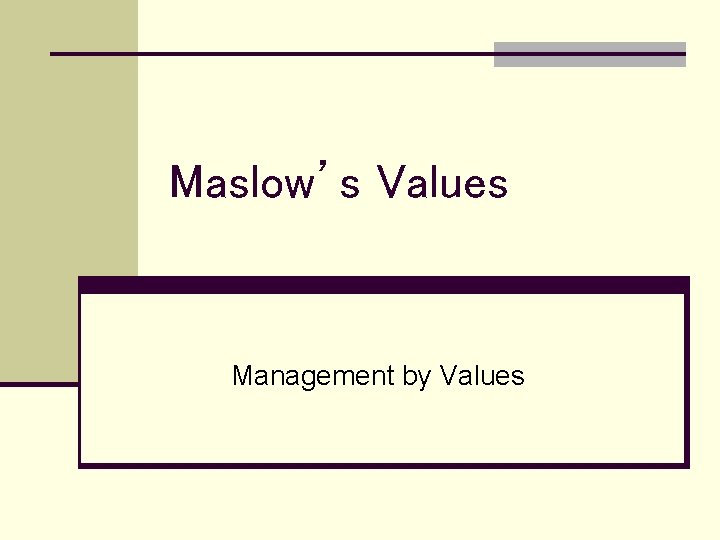 Maslow’s Values Management by Values 