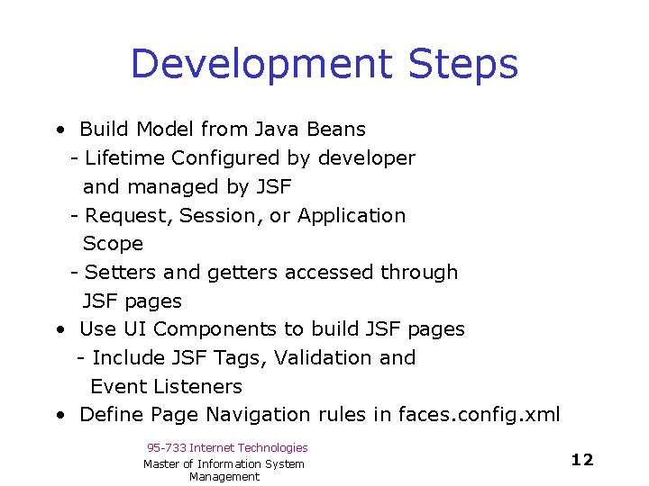 Development Steps • Build Model from Java Beans - Lifetime Configured by developer and