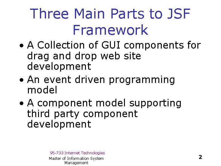 Three Main Parts to JSF Framework • A Collection of GUI components for drag