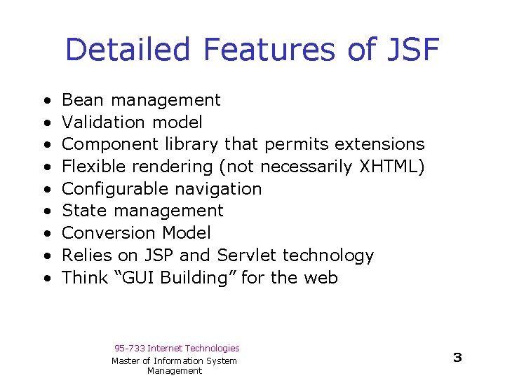 Detailed Features of JSF • • • Bean management Validation model Component library that