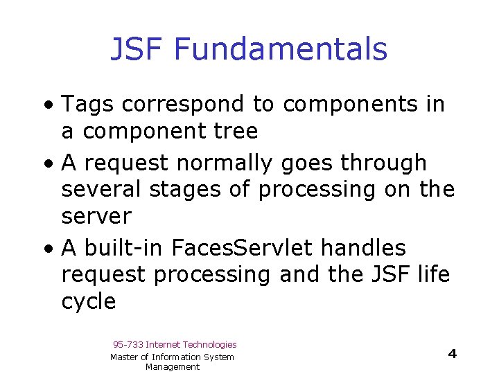 JSF Fundamentals • Tags correspond to components in a component tree • A request