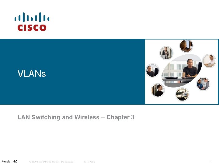 VLANs LAN Switching and Wireless – Chapter 3 Version 4. 0 © 2006 Cisco