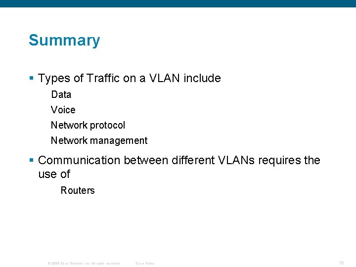 Summary § Types of Traffic on a VLAN include Data Voice Network protocol Network