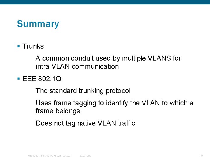 Summary § Trunks A common conduit used by multiple VLANS for intra-VLAN communication §