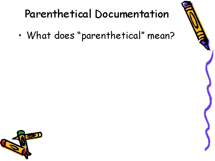 Parenthetical Documentation • What does “parenthetical” mean? Parenthetical Documentation • What does “parenthetical” mean?