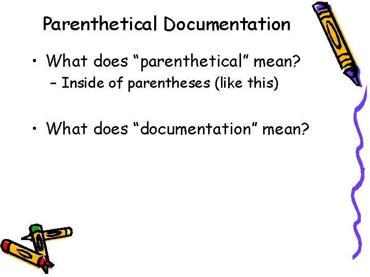 Parenthetical Documentation • What does “parenthetical” mean? – Inside of parentheses (like this) • Parenthetical Documentation • What does “parenthetical” mean? – Inside of parentheses (like this) •