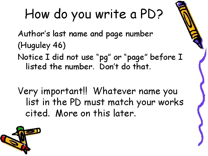 How do you write a PD? Author’s last name and page number (Huguley 46) How do you write a PD? Author’s last name and page number (Huguley 46)