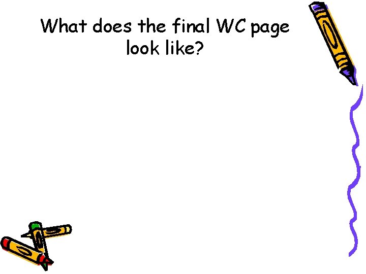 What does the final WC page look like? What does the final WC page look like?