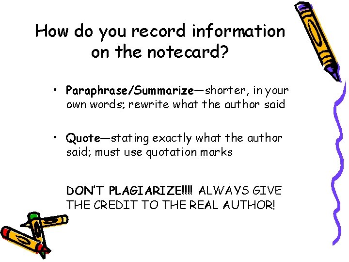 How do you record information on the notecard? • Paraphrase/Summarize—shorter, in your own words; How do you record information on the notecard? • Paraphrase/Summarize—shorter, in your own words;