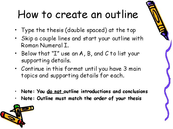 How to create an outline • Type thesis (double spaced) at the top • How to create an outline • Type thesis (double spaced) at the top •
