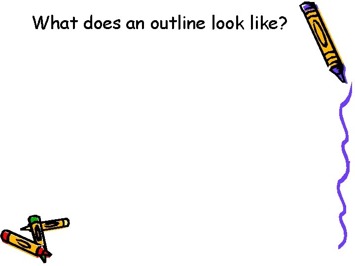 What does an outline look like? What does an outline look like?
