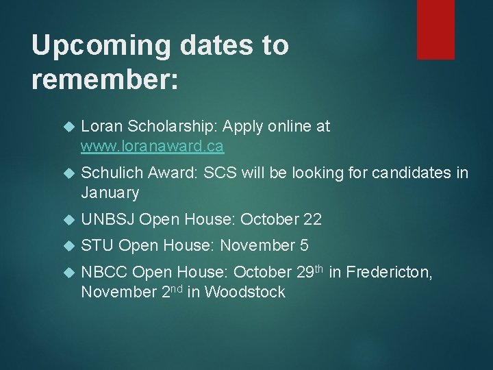 Upcoming dates to remember: Loran Scholarship: Apply online at www. loranaward. ca Schulich Award: