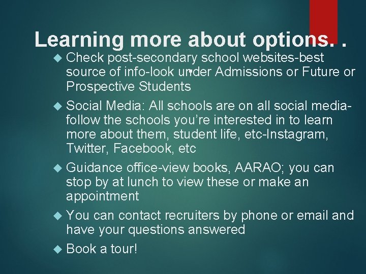 Learning more about options. . Check post-secondary school websites-best. Admissions or Future or source