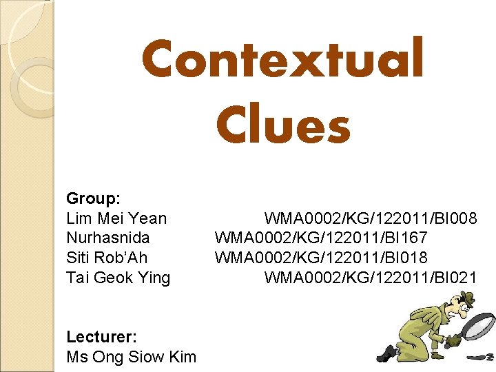 Contextual Clues Group: Lim Mei Yean Nurhasnida Siti Rob’Ah Tai Geok Ying Lecturer: Ms