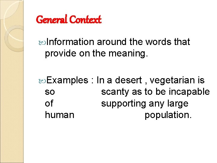 General Context Information around the words that provide on the meaning. Examples so of