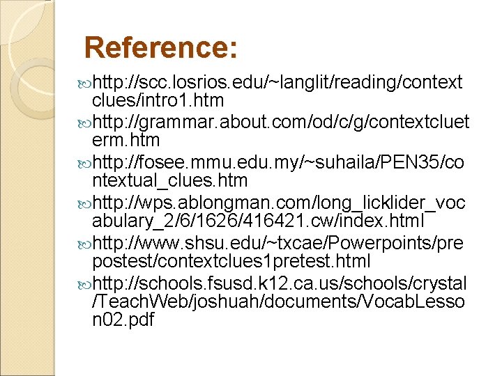 Reference: http: //scc. losrios. edu/~langlit/reading/context clues/intro 1. htm http: //grammar. about. com/od/c/g/contextcluet erm. htm