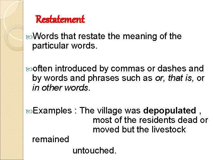Restatement Words that restate the meaning of the particular words. often introduced by commas