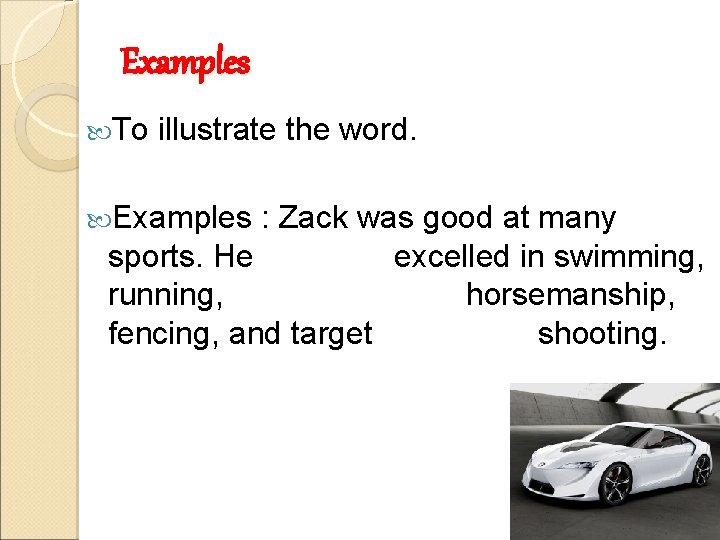 Examples To illustrate the word. Examples : Zack was good at many sports. He