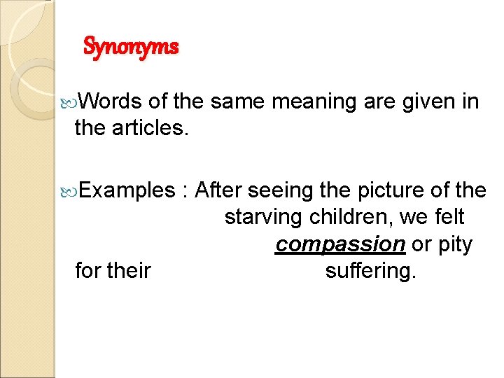 Synonyms Words of the same meaning are given in the articles. Examples for their