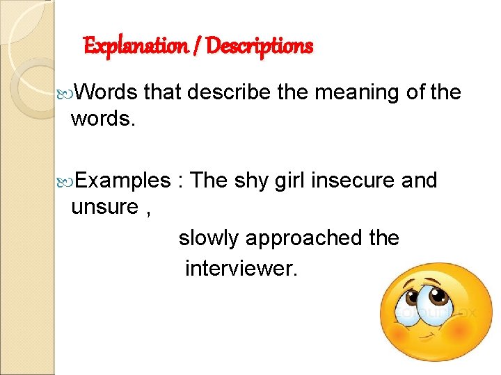 Explanation / Descriptions Words that describe the meaning of the words. Examples : The