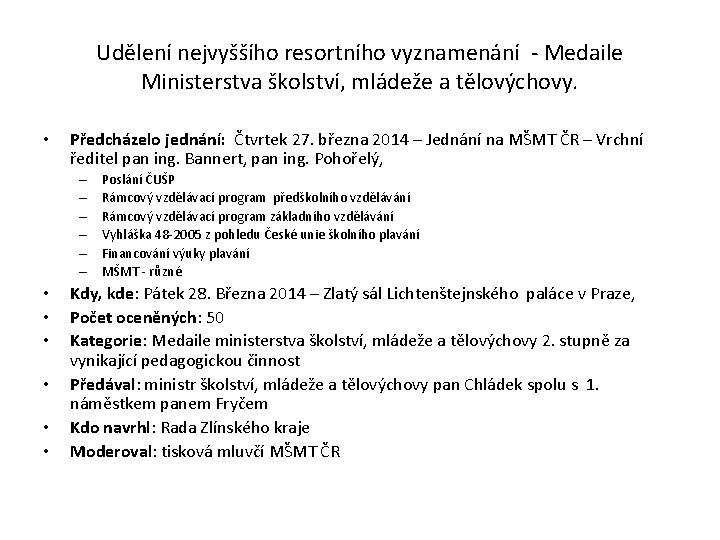 Udělení nejvyššího resortního vyznamenání - Medaile Ministerstva školství, mládeže a tělovýchovy. • Předcházelo jednání: