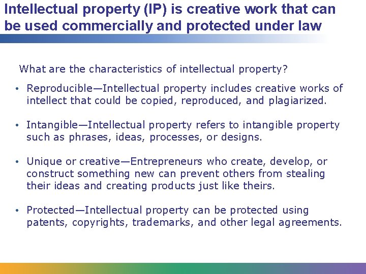 Intellectual property (IP) is creative work that can be used commercially and protected under