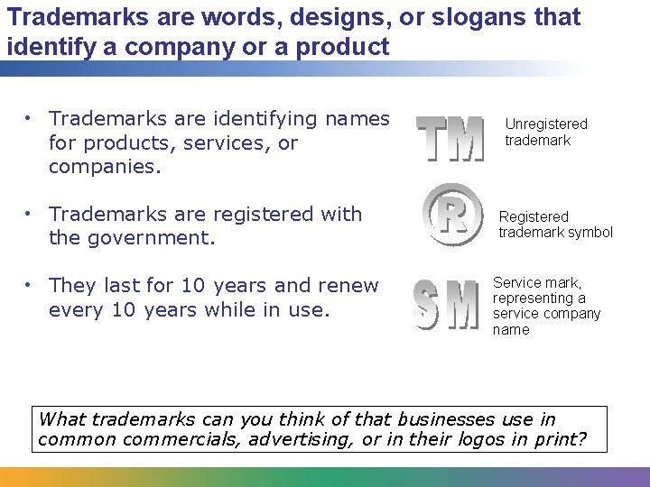 Trademarks are words, designs, or slogans that identify a company or a product •