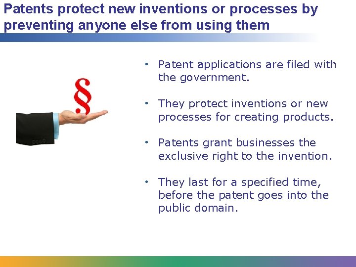 Patents protect new inventions or processes by preventing anyone else from using them •