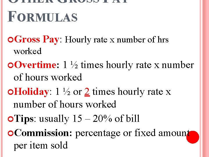 OTHER GROSS PAY FORMULAS Gross Pay: Hourly rate x number of hrs worked Overtime: