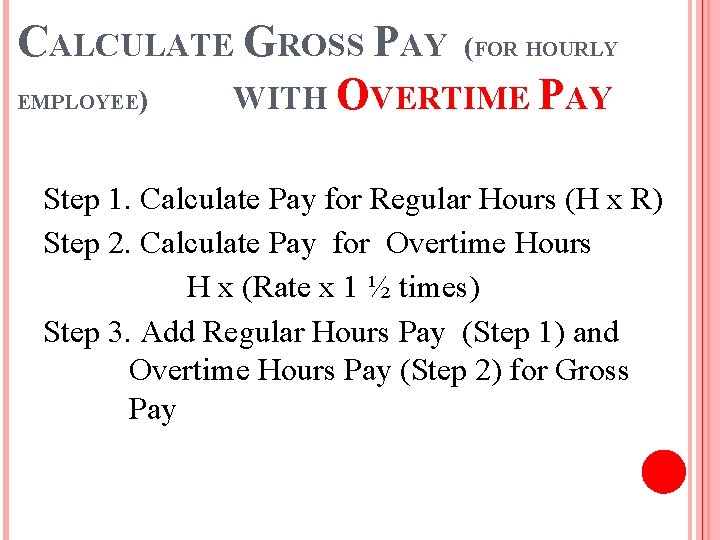 CALCULATE GROSS PAY (FOR HOURLY EMPLOYEE) WITH OVERTIME PAY Step 1. Calculate Pay for