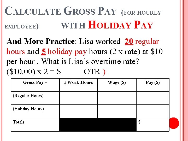 CALCULATE GROSS PAY (FOR HOURLY EMPLOYEE) WITH HOLIDAY PAY And More Practice: Lisa worked