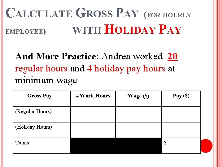 CALCULATE GROSS PAY (FOR HOURLY EMPLOYEE) WITH HOLIDAY PAY And More Practice: Andrea worked