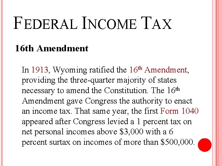 FEDERAL INCOME TAX 16 th Amendment In 1913, Wyoming ratified the 16 th Amendment,