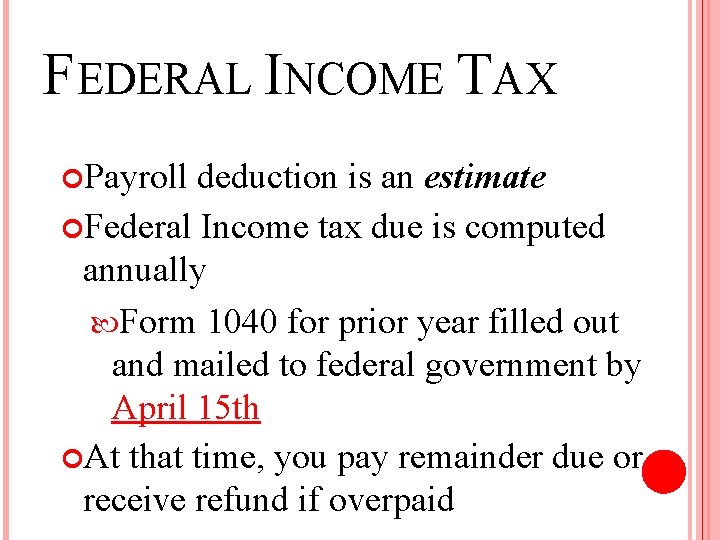 FEDERAL INCOME TAX Payroll deduction is an estimate Federal Income tax due is computed